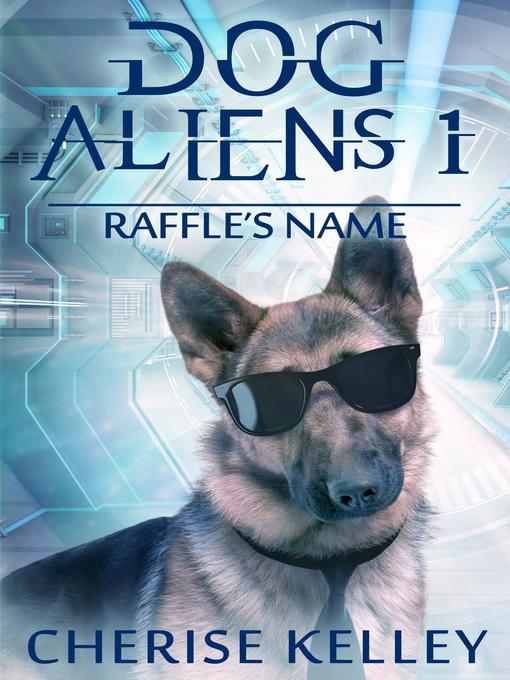 Title details for Dog Aliens 1 by Cherise Kelley - Available